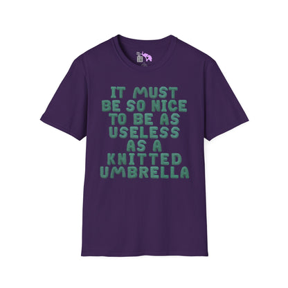 It Must Be Nice to Be As Useless As a Knitted Umbrella Adult T-shirt