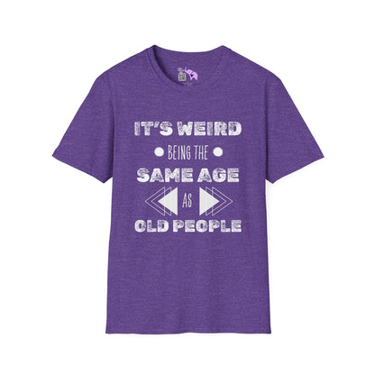 It's Weird Being The Same Age As Old People Adult T-shirt