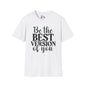Be The Best Version of You Adult T-shirt