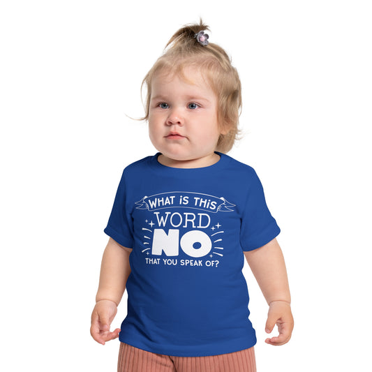 What Is This Word No That You Speak Of? Infant T-Shirt