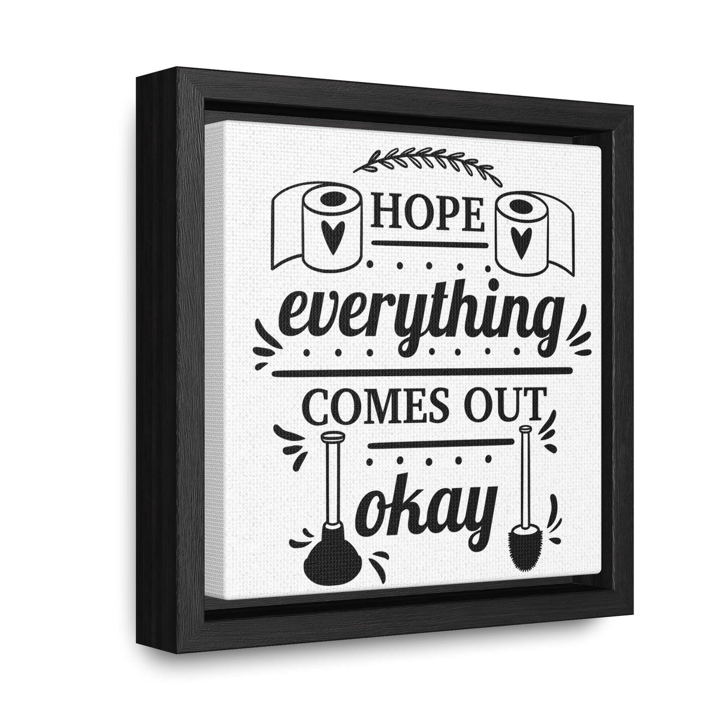 Hope Everything Comes Out Okay Canvas Wraps, Square Frame