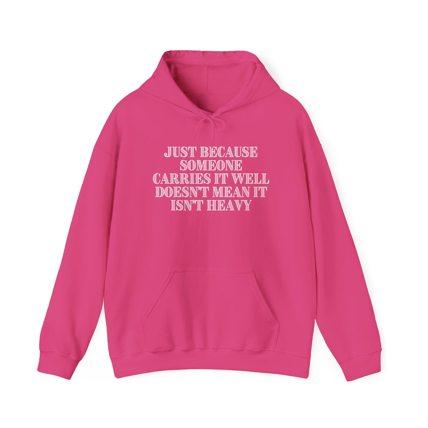 Just Because Someone Carries It Well Doesn't Mean It Isn't Heavy Heavy Blend™ Hooded Sweatshirt