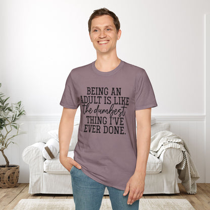 Being An Adult is Like The Dumbest Thing I've Ever Done Adult T-shirt