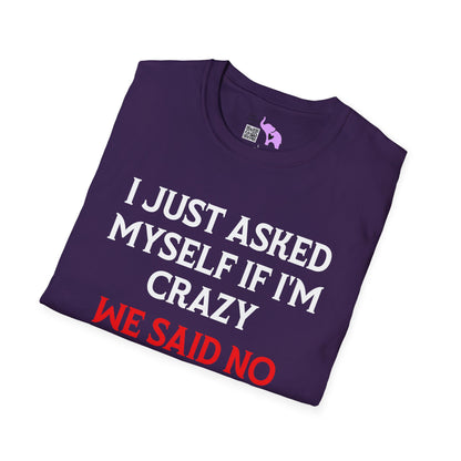 I Just Asked Myself If I'm Crazy We Said No Adult T-shirt