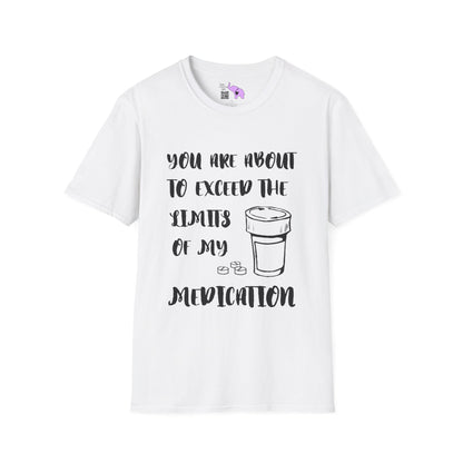 You Are About to Exceed the Limits of My Medication T-shirt