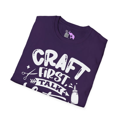 Craft First Talk Later Adult T-shirt