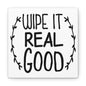 Wipe It Real Good Canvas Square Wraps w/o Frame