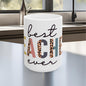 Best Teacher Ever Ceramic Mug, (11oz, 15oz)