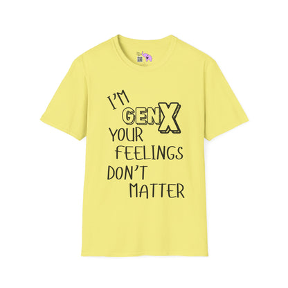 I'm GenX Your Feelings Don't Matter T-shirt