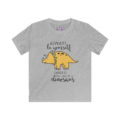 Always Be Yourself Unless You Can Be A Dinosaur Youth Softstyle Tee