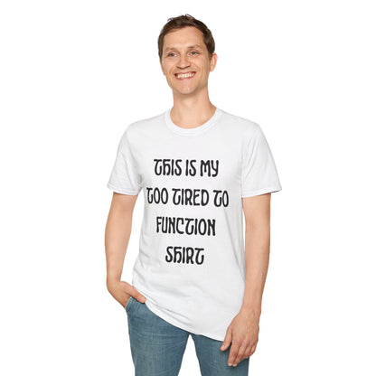 This is My Too Tired To Function Shirt T-shirt