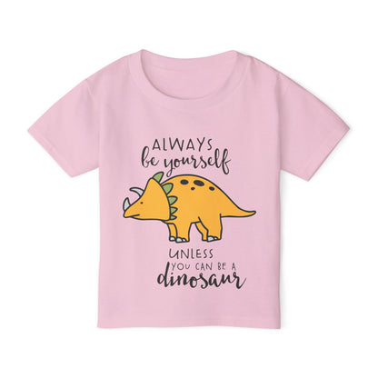 Always Be Yourself Unless You Can Be A Dinosaur Heavy Cotton™ Toddler T-shirt