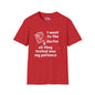 I Went To The Doctor And All They Tested Was My Patience Adult T-shirt