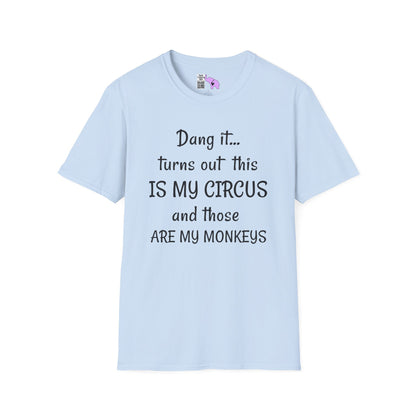 Dang it... Turns Out This Is My Circus and Those Are My Monkeys Adult T-shirt