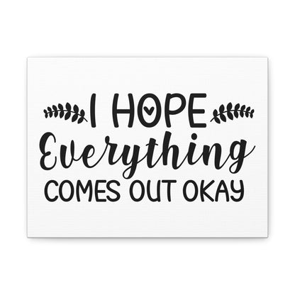 I Hope Everything Comes Out Okay Canvas Art