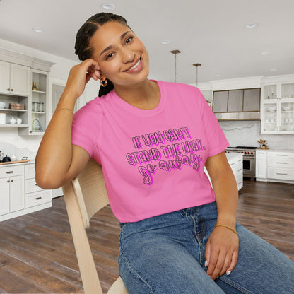 If You Can't Stand The Heat, Go Away Adult T-shirt