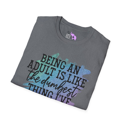 Being An Adult Is Like The Dumbest Thing I've Ever Done Adult T-shirt