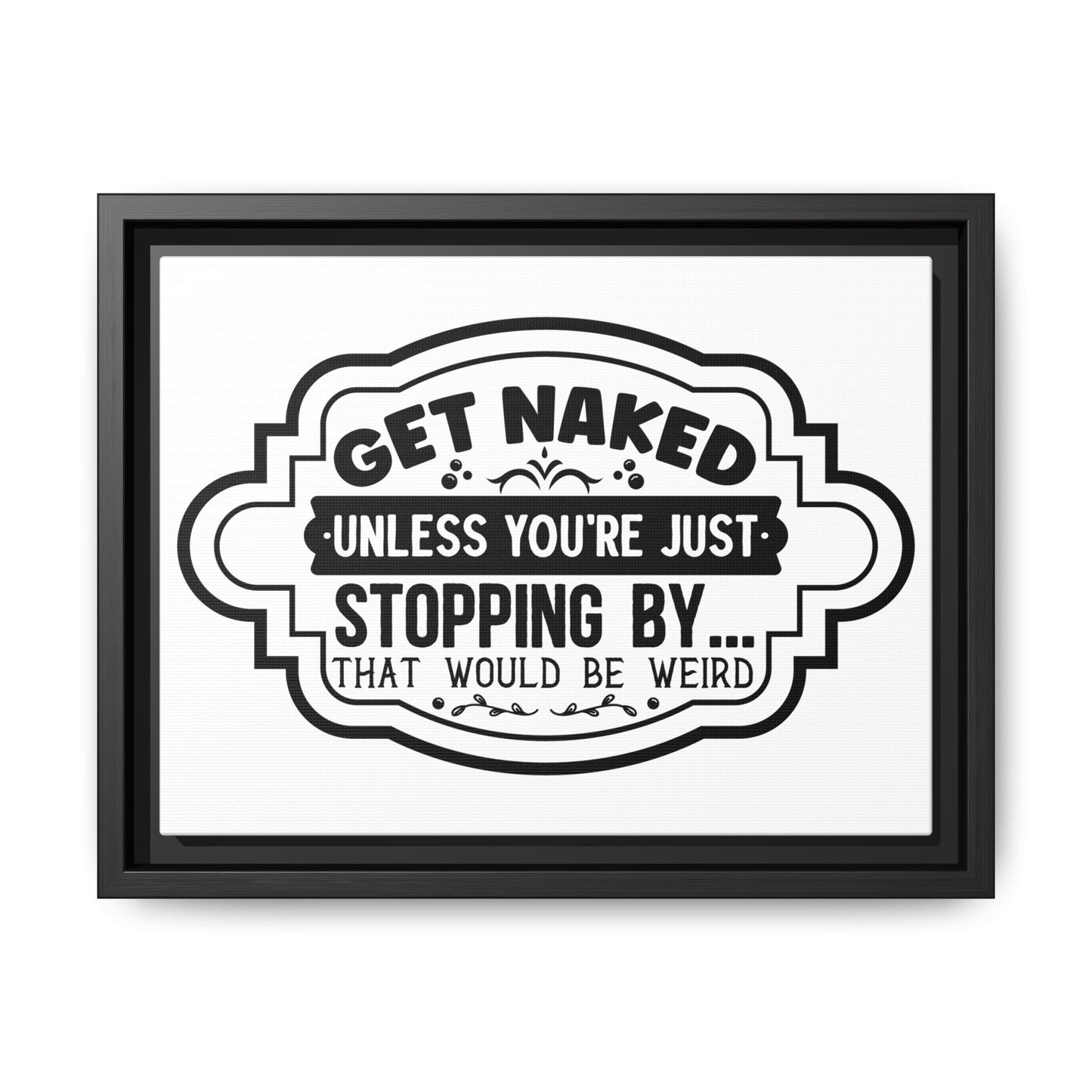 Get Naked Unless You're Just Stopping By... Framed Canvas Bathroom Art