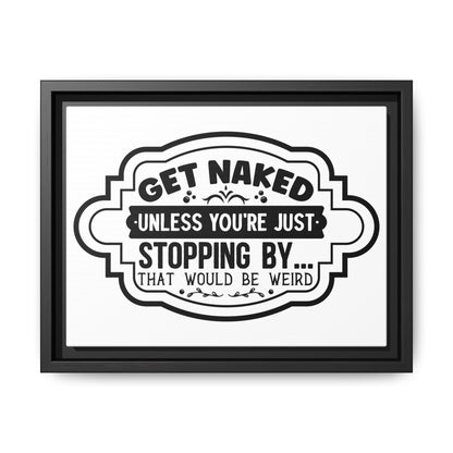 Get Naked Unless You're Just Stopping By... Framed Canvas Bathroom Art