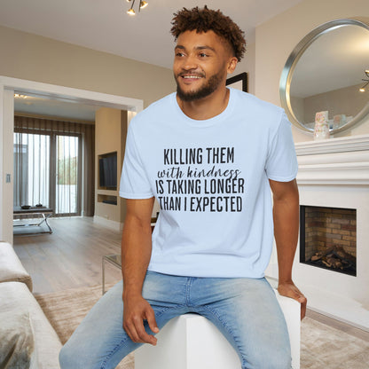 Killing Them With Kindness Is Taking Longer Than I Expected Adult T-shirt
