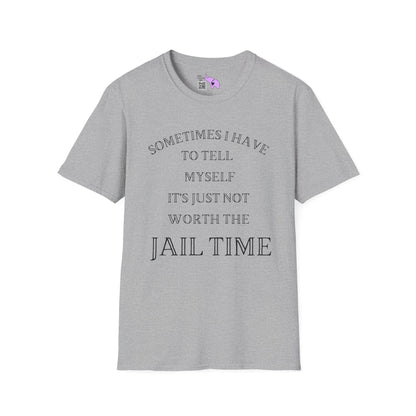 Sometimes I Have To Tell Myself That It's Just Not Worth The Jail Time Adult T-shirt