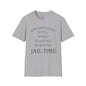 Sometimes I Have To Tell Myself That It's Just Not Worth The Jail Time Adult T-shirt