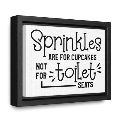 Sprinkles Are For Cupcakes Not For Toilet Seats Canvas Wraps, Horizontal Frame