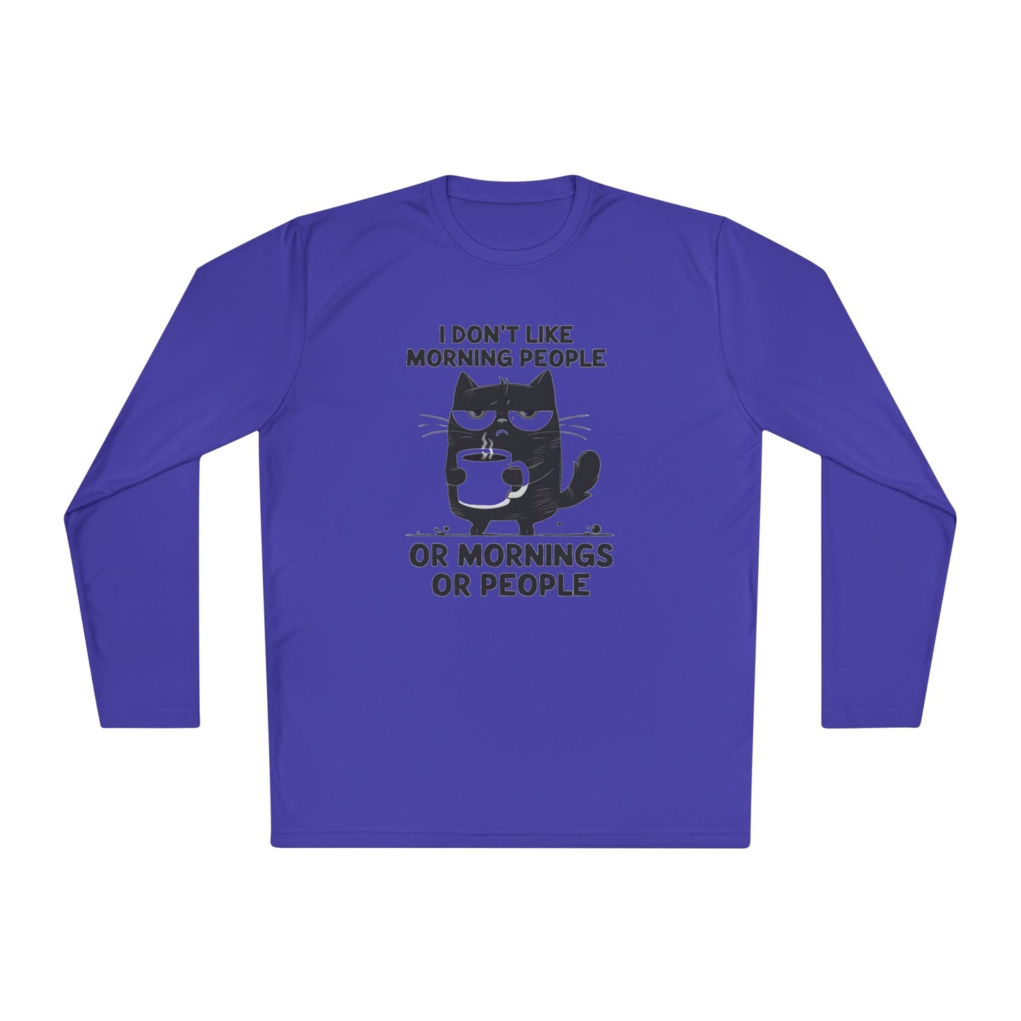 I Don't Like Morning People Or Mornings Or People Adult Long Sleeve Tee