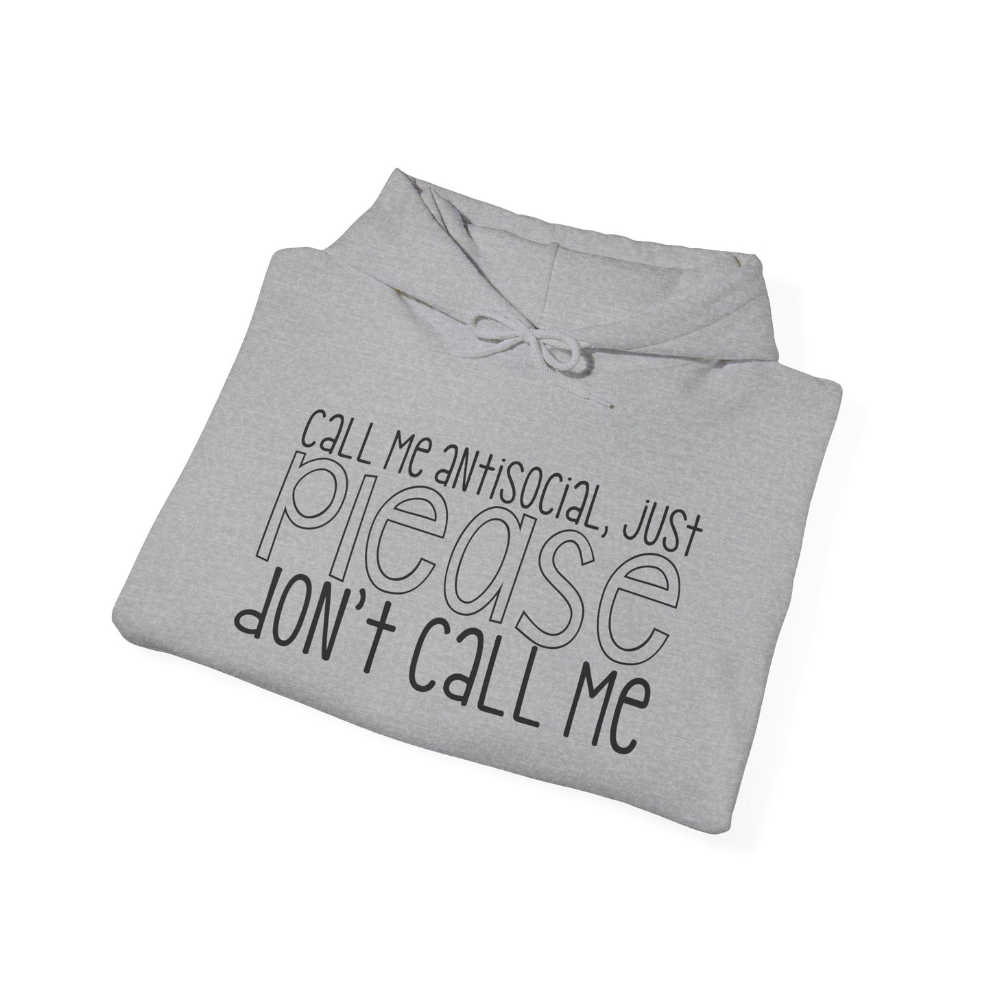 Call Me Antisocial Just Please Don't Call Me Heavy Blend™ Hooded Sweatshirt