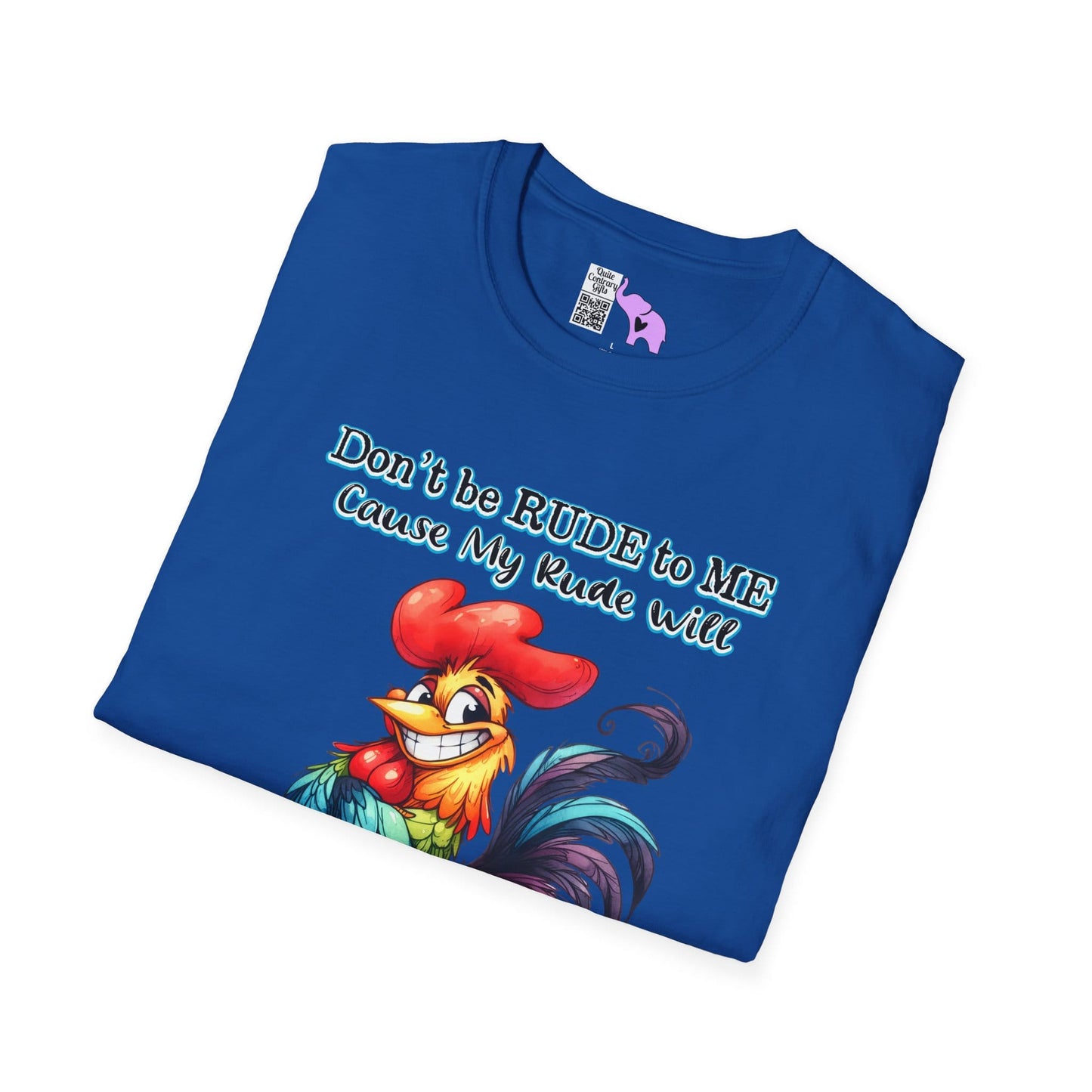 Don't Be Rude to Me 'Cause My Rude Will Outrude Your Rude & You Will Cry Adult T-shirt