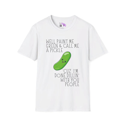 Well Paint Me Green & Call Me a Pickle... T-shirt