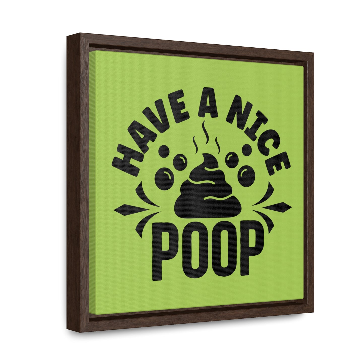 Have A Nice Poop Canvas Wraps, Square Frame