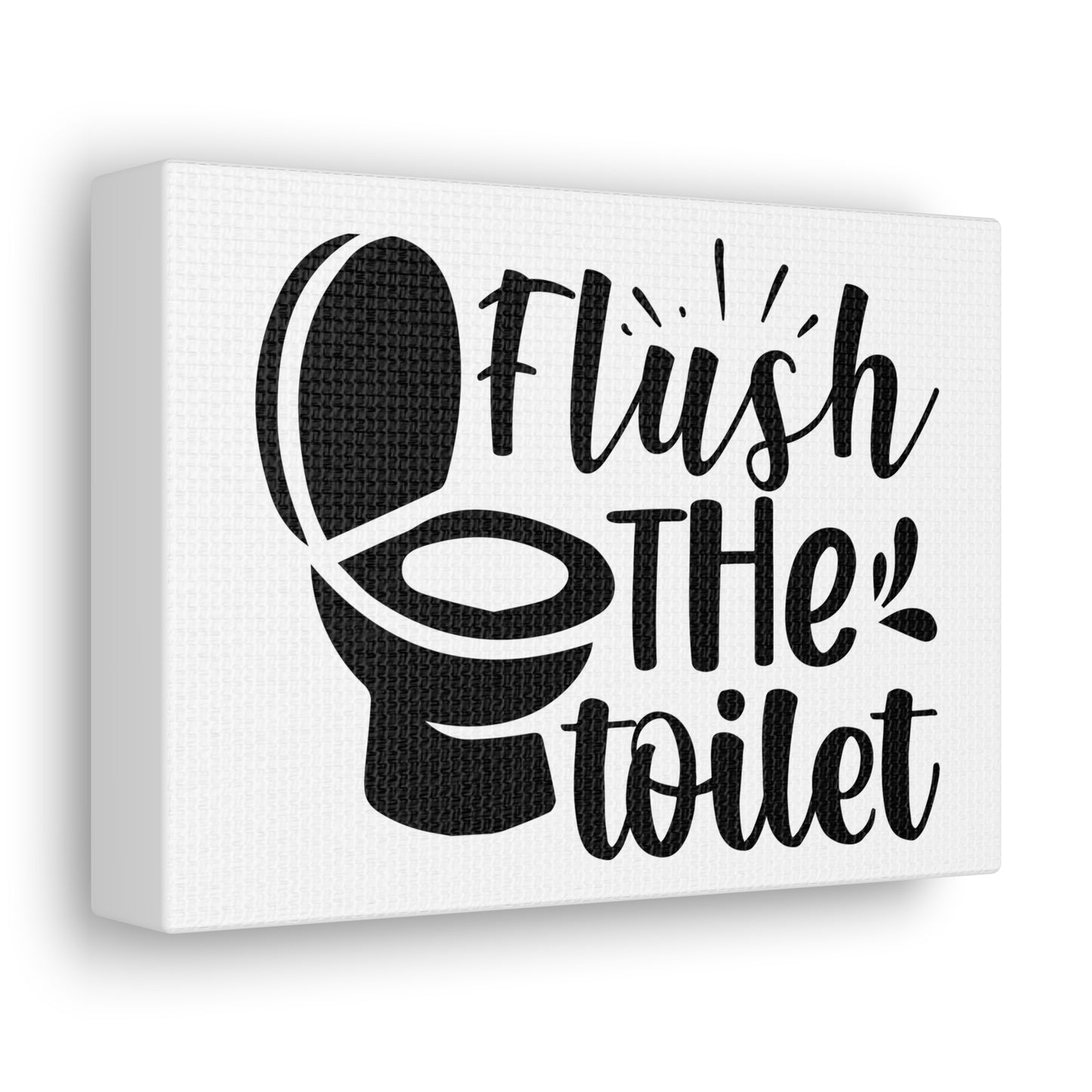 Flush The Toilet Canvas Horizontal Wraps w/o Frame