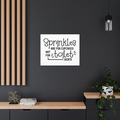 Sprinkles Are For Cupcakes Not For Toilet Seats Canvas Horizontal Wraps w/o Frame