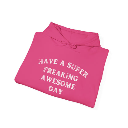 Have A Super Freaking Awesome Day Heavy Blend™ Hooded Sweatshirt