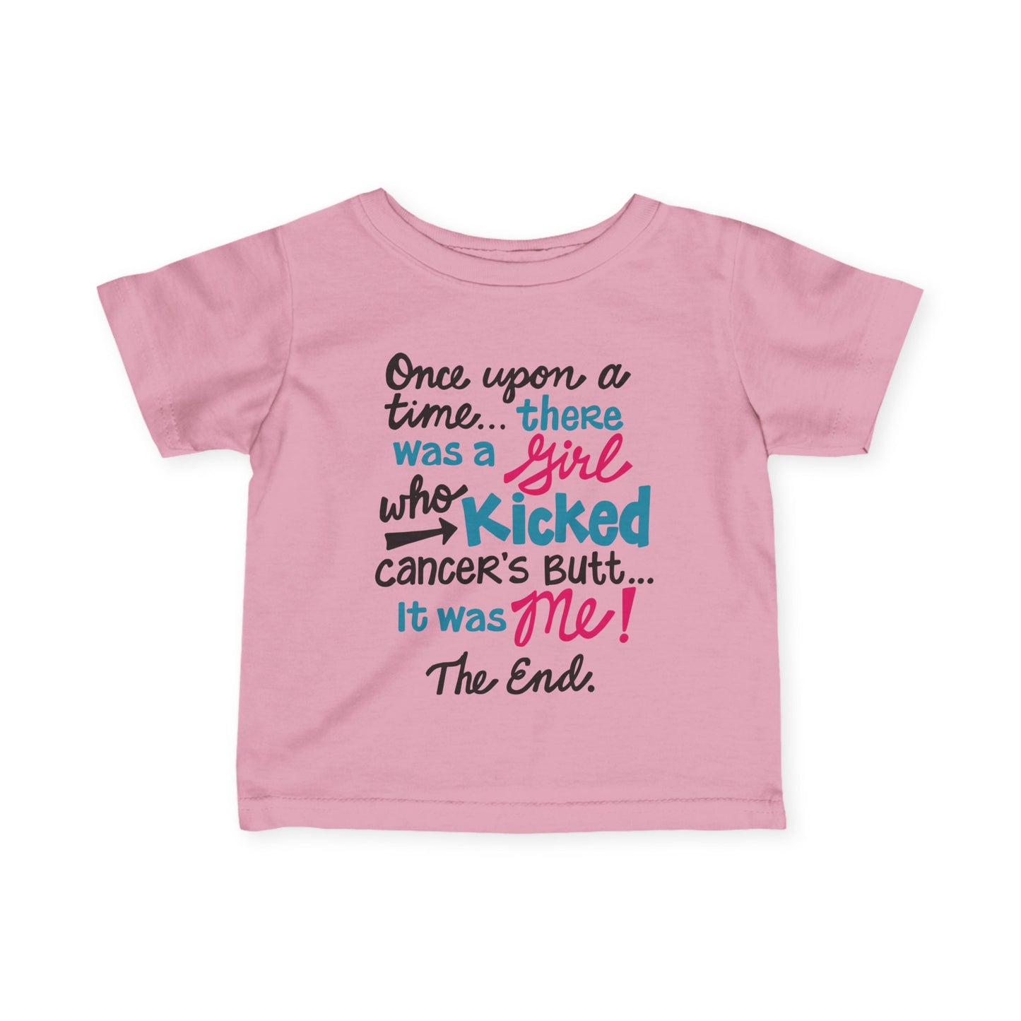 Once Upon A Time There Was A Girl Who Kicked Cancers Butt It Was Me The End! Infant Soft T-Shirt