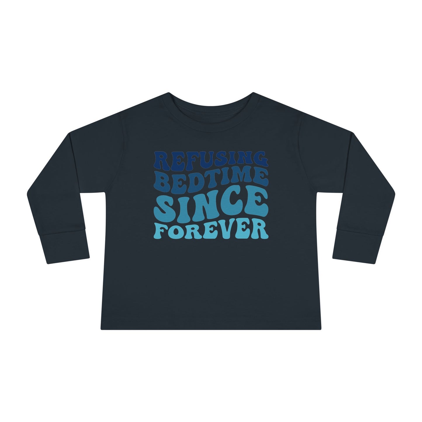 Refusing Bedtime Since Forever Toddler Long Sleeve Tee