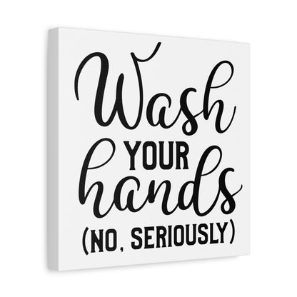 Wash Your Hands (No, Seriously) Canvas Art