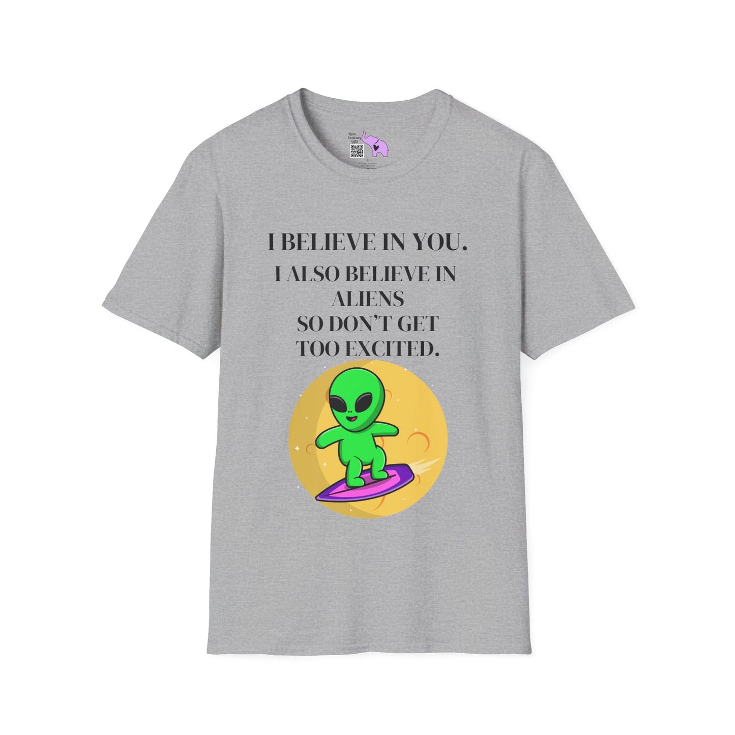 I Believe In You. I Also Believe In Aliens So Don't Get Too Excited Adult T-shirt