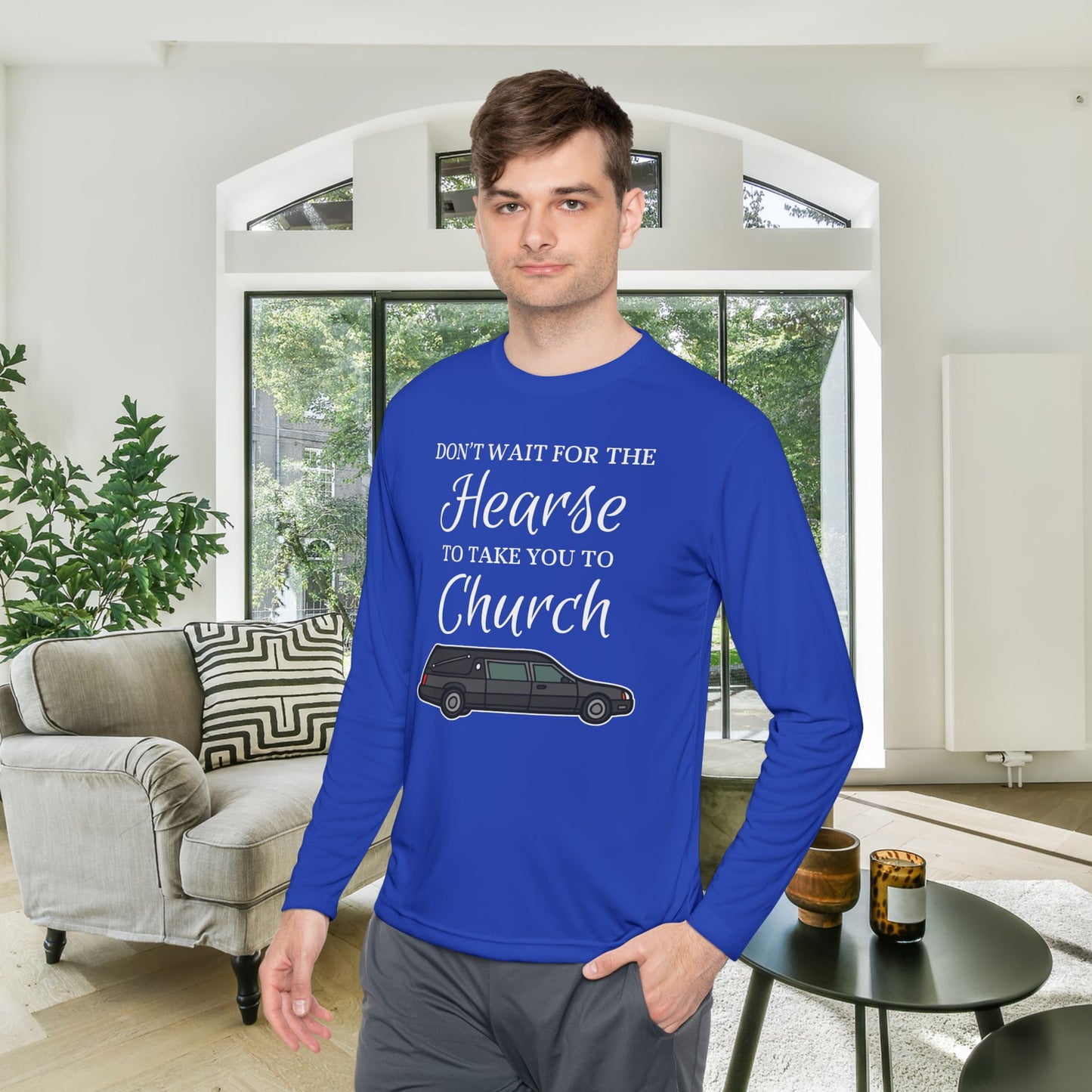 Don't Wait For The Hearse To Take You To Church Adult Long Sleeve Tee