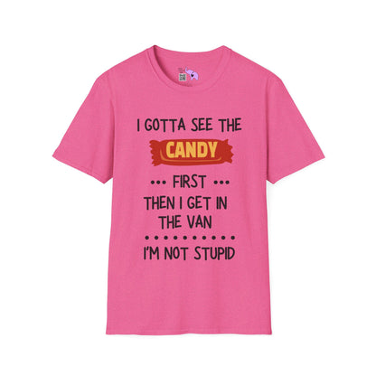 I Gotta See the Candy First Before I Get In The Van; I'm Not Stupid Adult T-shirt