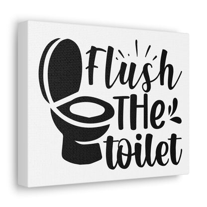 Flush The Toilet Canvas Horizontal Wraps w/o Frame