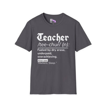 Teacher Definition: Fueled by Dry Erase, Underpaid, Overachieving Adult T-shirt