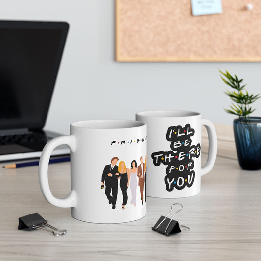 Friends I'll Be There For You Ceramic Mug, (11oz, 15oz)