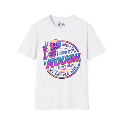 When I Said I Liked It Rough I Didn't Mean My Entire Life Adult T-shirt