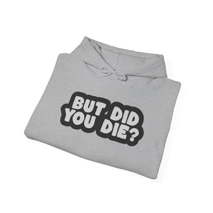 But Did You Die? Heavy Blend™ Hooded Sweatshirt