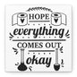 Hope Everything Comes Out Okay Canvas Art