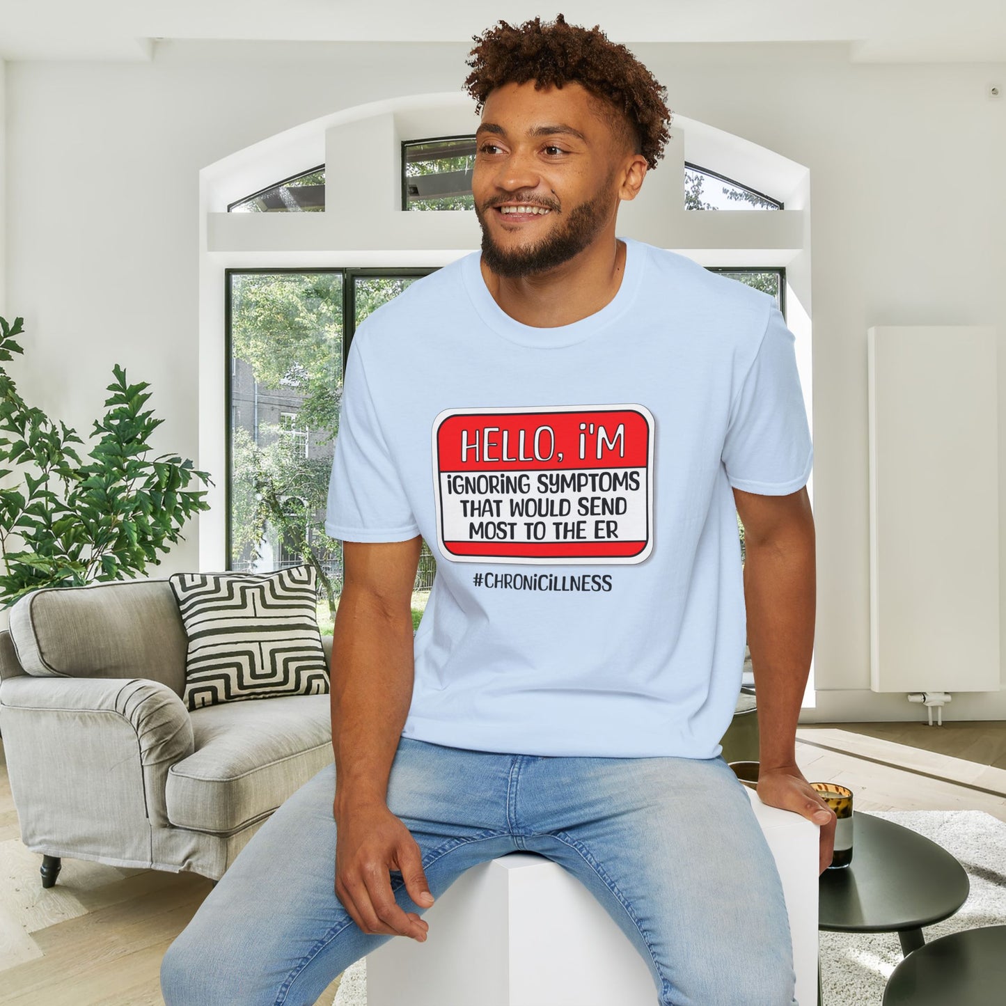 Hello, I'm Ignoring Symptoms That Would Send Most To The ER Adult T-shirt