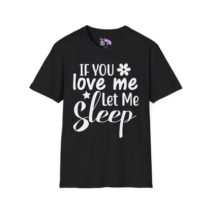 If You Love Me Let Me Sleep Adult T-shirt