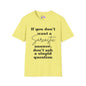 If You Don't Want a Sarcastic Answer, Don't Ask a Stupid Question T-shirt